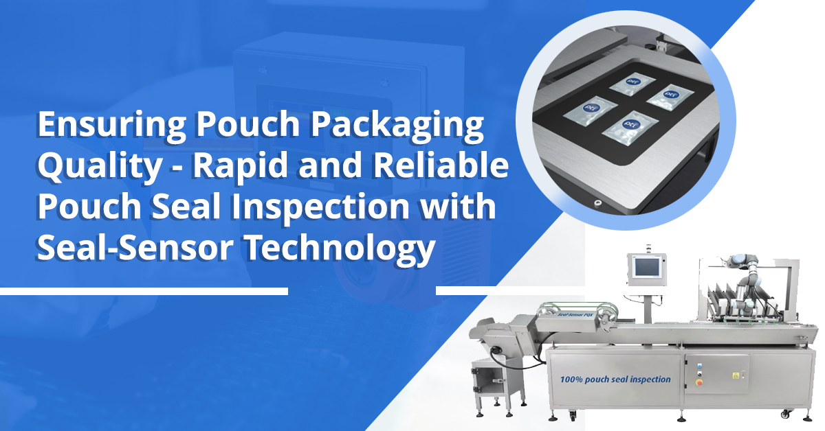 Ensuring Pouch Packaging Quality - Rapid and Reliable Pouch Seal Inspection with Seal-Sensor Technology